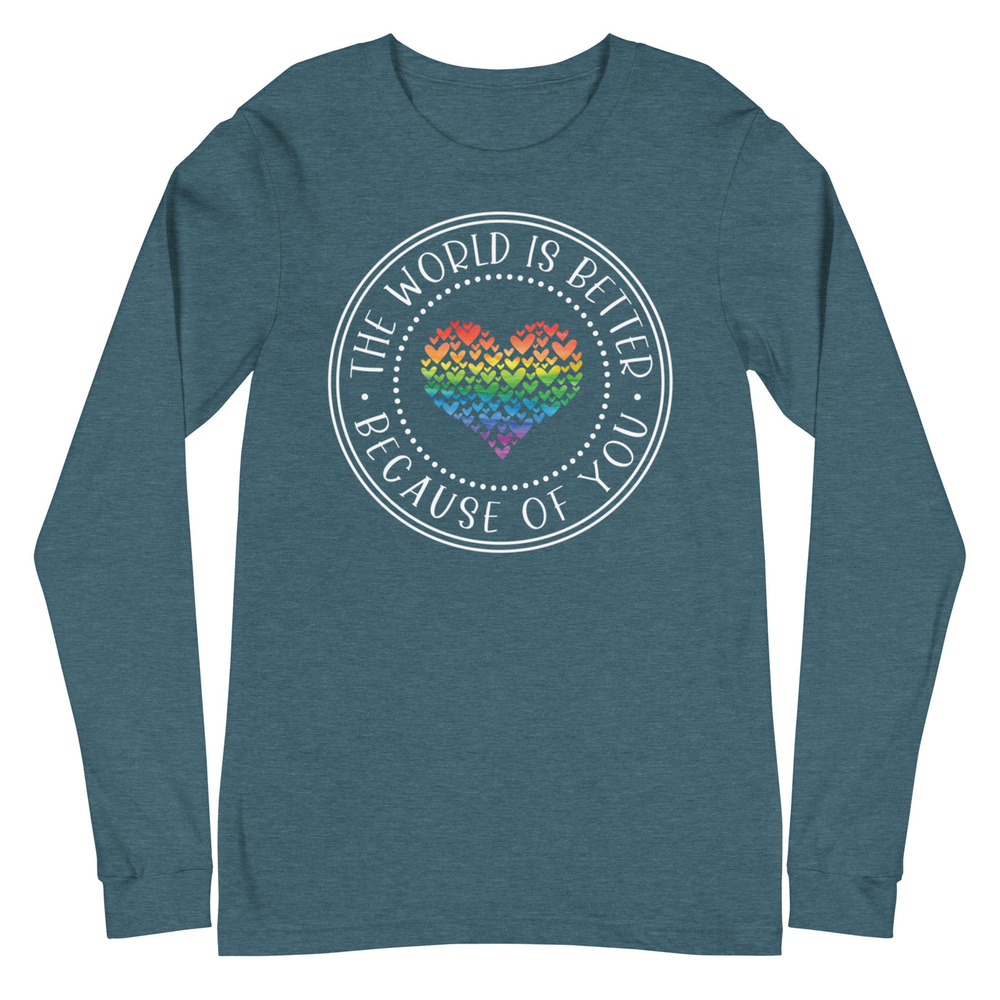The World Is Better Because Of You - Unisex Long Sleeve Tee