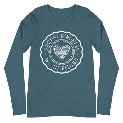 Choose Kindness We All Belong - Unisex Long Sleeve Tee